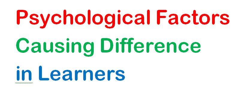Psychological Factors Causing Difference in Learners